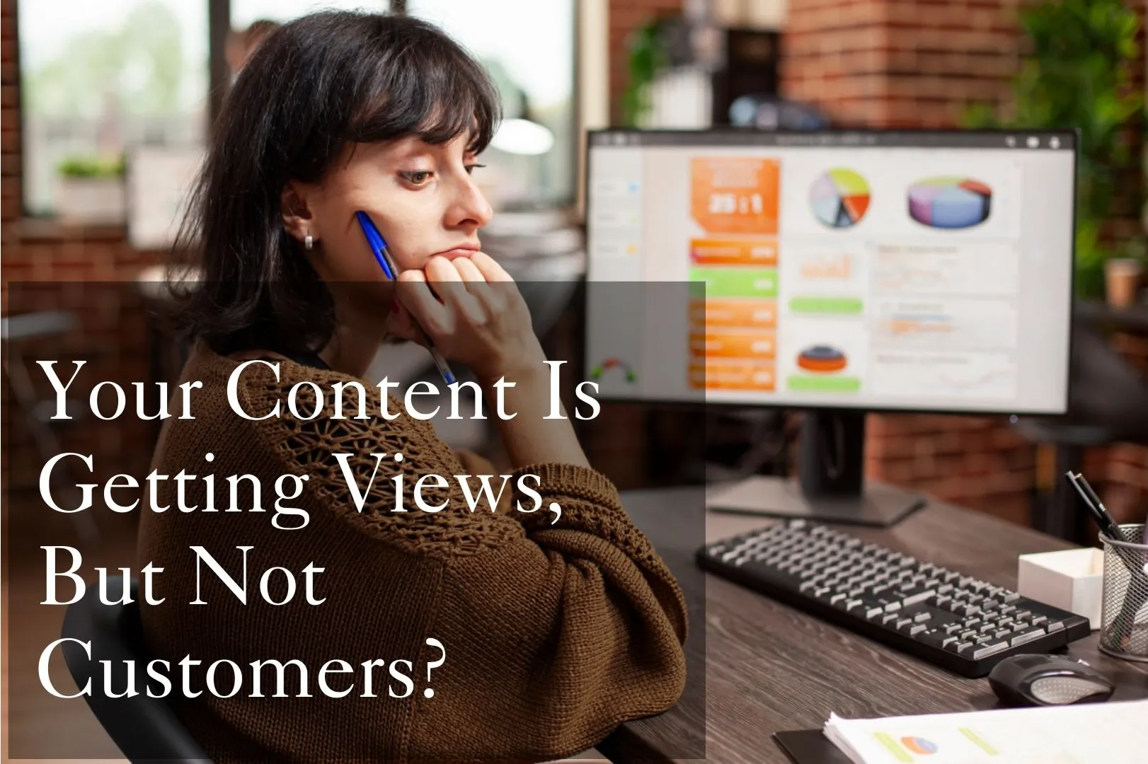 Your Content Is Getting Views, But Not Customers